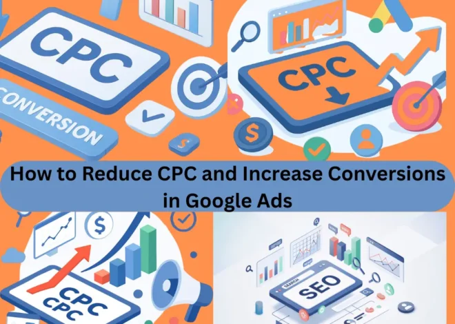 How to Reduce CPC and Increase Conversions in Google Ads