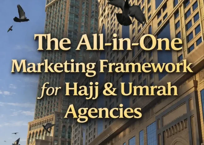 The All-in-One Marketing Framework for Hajj & Umrah Agencies