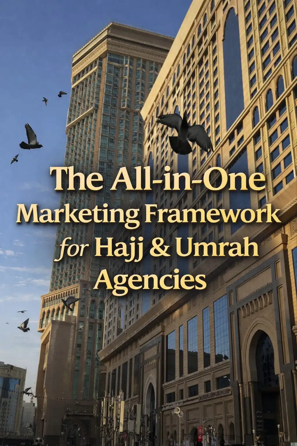 The All-in-One Marketing Framework for Hajj & Umrah Agencies